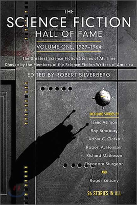 The Science Fiction Hall of Fame, Volume One 1929-1964: The Greatest Science Fiction Stories of All Time Chosen by the Members of the Science Fiction