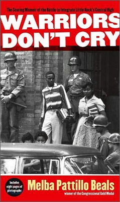 Warriors Don&#39;t Cry: The Searing Memoir of the Battle to Integrate Little Rock&#39;s Central High