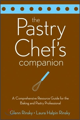 The Pastry Chef's Companion: A Comprehensive Resource Guide for the Baking and Pastry Professional