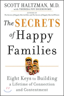 The Secrets Of Happy Families: Eight Keys To Building A Lifetime Of Connection And Contentment