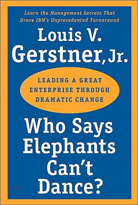 Who Says Elephants Can&#39;t Dance?: Leading a Great Enterprise Through Dramatic Change (Paperback)