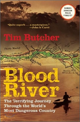Blood River: The Terrifying Journey Through the World&#39;s Most Dangerous Country