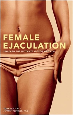 Female Ejaculation: Unleash the Ultimate G-Spot Orgasm