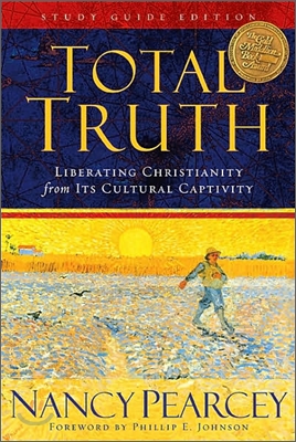 Total Truth: Liberating Christianity from Its Cultural Captivity (Study Guide Edition)