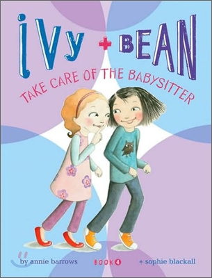 Ivy and Bean 4 : Take Care of the Babysitter