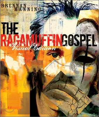 The Ragamuffin Gospel Visual Edition: Good News for the Bedraggled, Beat-Up, and Burnt Out