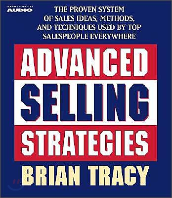 Advanced Selling Strategies: The Proven System Practiced by Top Salespeople