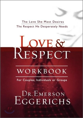 Love and Respect Workbook: The Love She Most Desires; The Respect He Desperately Needs