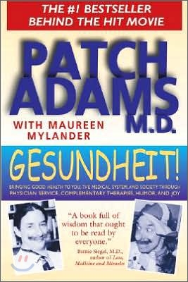 Gesundheit!: Bringing Good Health to You, the Medical System, and Society Through Physician Service, Complementary Therapies, Humor