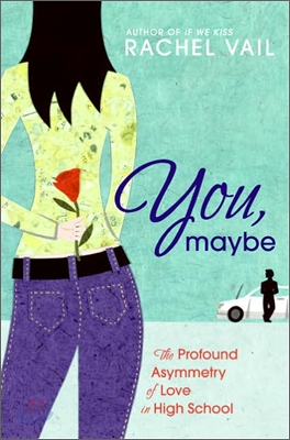 You, Maybe : The Profound Asymmetry of Love in High School