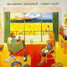 Robert Wyatt - Dondestan (Revisited)