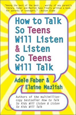 How to Talk So Teens Will Listen and Listen So Teens Will Talk