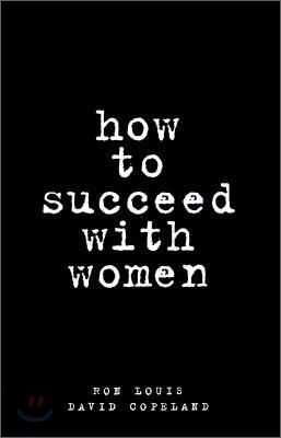 How to Succeed With Women