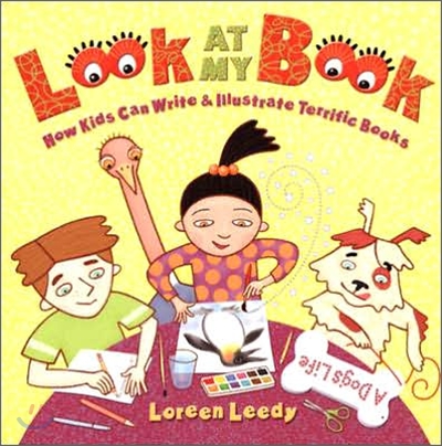 Look at My Book!: How Kids Can Write &amp; Illustrate Terrific Books