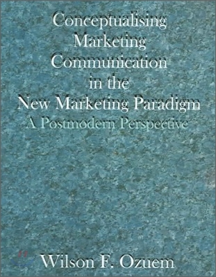 Conceptualising Marketing Communication in the New Marketing Paradigm: A Postmodern Perspective