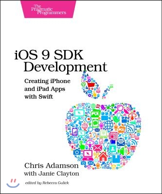 IOS 9 SDK Development: Creating iPhone and iPad Apps with Swift