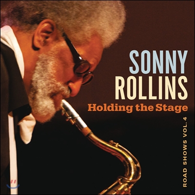 Sonny Rollins (소니 롤린스) - Holding The Stage (Road Shows, Vol. 4): 1979년 7월 13일-2012년 10월 30일 라이브 모음
