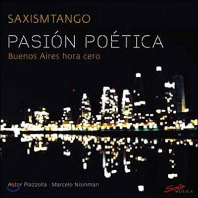 Saxismtango 시적인 열정 - 자정의 부에노스 아이레스: 피아졸라 / 마르셀로 니시만 (Pasion Poetica - Buenos Aires Hora Cero: Piazzolla / Marcelo Nisinman) 색시즘탱고
