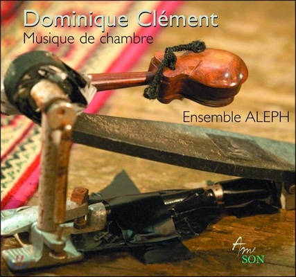 Ensemble Aleph 도미니크 클레망: 실내악 작품집 (Dominique Clement: Musique de Chambre [Chamber Music]) 앙상블 알레프