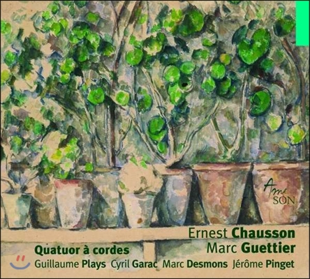 Guillaume Plays / Cyril Garac 에르네스트 쇼송 / 마크 게티에: 현악 사중주 (Ernest Chausson / Marc Guettier: String Quartets [Quatuor a Cordes])