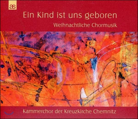 Kammerchor der Kreuzkirche Chemnitz 크리스마스의 합창 음악 - 예수 탄생에 대한 성가 작품집 (Ein Kind Ist Uns Geboren - Weihnachtliche Chormusik)