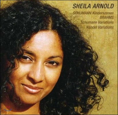 Sheila Arnold 브람스와 로베르트 슈만이 클라라 슈만에게 - 슈만: 어린이 정경 / 브람스: 슈만 변주곡, 헨델 변주곡 (Schumann: Kinderszenen / Brahms: Schumann &amp; Handel Variations)