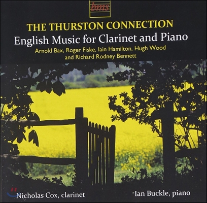 Nicholas Cox 클라리넷을 위한 영국 음악 - 아놀드 백스 / 로저 피스크 / 해밀튼 / 휴 우드 (The Thurston Connection - English Music for Clarinet & Piano: Arnold Bax, Roger Fiske, Iain Hamilton, Hugh Wood)