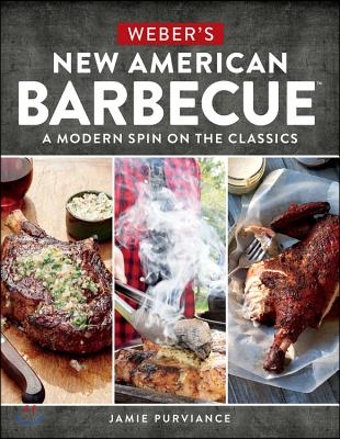 Weber&#39;s New American Barbecue: A Modern Spin on the Classics