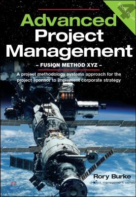 Advanced Project Management - Fusion Method XYZ: A Project Methodology Systems Approach for the Project Sponsor to Implement Corporate Strategy