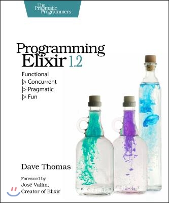 Programming Elixir 1.2: Functional -&gt; Concurrent -&gt; Pragmatic -&gt; Fun