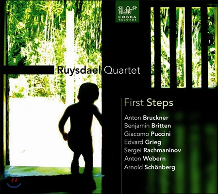 Ruysdael Quartet 첫걸음 - 브루크너: 론도C단조 / 브리튼 / 푸치니 / 라흐마니노프: 사중주 / 그리그: 푸가 (First Steps - Bruckner, Britten, Puccini, Grieg, Rachmaninov, Webern, Schoenberg)