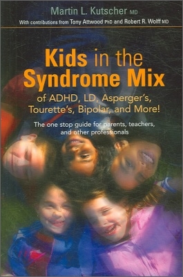 Kids in the Syndrome Mix of ADHD, LD, Asperger&#39;s, Tourette&#39;s, Bipolar and More!: The One Stop Guide for Parents, Teachers and Other Professionals