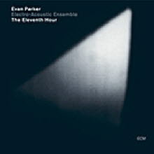 Evan Parker Electro-Acoustic Ensemble - The Elevneth Hour (수입/미개봉)