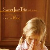 Sweet Jazz Trio With Strings - Little Girl Blue: Standard Collection Vol. 3