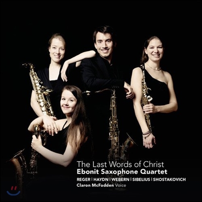 Ebonit Saxophone Quartet 하이든: 십자가 위의 일곱 말씀 [색소폰 사중주 편곡] (Haydn: The Last Words of Christ / Reger / Webern / Sibelius / Shostakovich)