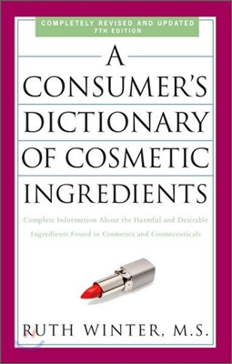 A Consumer&#39;s Dictionary of Cosmetic Ingredients: Complete Information about the Harmful and Desirable Ingredients Found in Cosmetics and Cosmeceutical