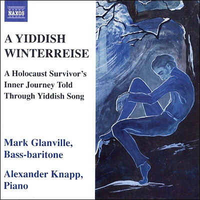 Mark Glanville 유대의 겨울나그네 - 홀로코스트 생존자들의 유태노래들 (A Yiddish Winterreise - A Holocaust Survivor’s Inner Journey Told Through Yiddish Song)