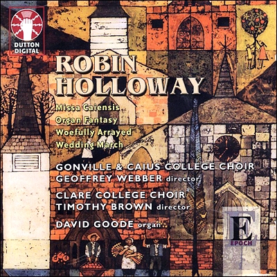 Timothy Brown 로빈 홀로웨이: 미사 카이엔시스, 웨딩 마치, 오르간 판타지 외 (Robin Holloway: Missa Caiensis, Wedding March, Organ Fantasy) 