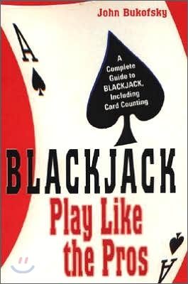 Blackjack: Play Like the Pros: A Complete Guide to Blackjack, Including Card Counting