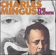 Charles Mingus - The Clown 