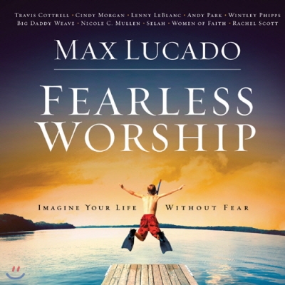 Max Lucado - Fearless Worship