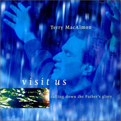 Terry MacAlmon - Visit Us: Calling Down The Father&#39;s Glory