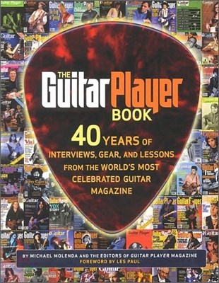The Guitar Player Book: 40 Years of Interviews, Gear, and Lessons from the World&#39;s Most Celebrated Guitar Magazine