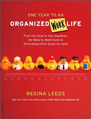 One Year to an Organized Work Life: From Your Desk to Your Deadlines, the Week-By-Week Guide to Eliminating Office Stress for Good