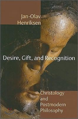 Desire, Gift, and Recognition: Christology and Postmodern Philosophy