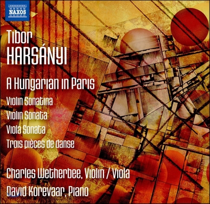 Charles Wetherbee 하르샤니: 파리의 헝가리인 - 바이올린 소나티나, 비올라 소나타, 춤곡 (Tibor Harsanyi: A Hungarian in Paris - Violin Sonatina, Viola Sonata, 3 Pieces de Danse)