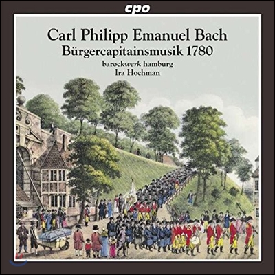Ira Hochman 카를 필립 에마누엘 바흐: 1780년 시립 군대 지휘관들의 음악 - 오라토리오, 세레나타 (C.P.E. Bach: Burgercapitainsmusik 1780 - Oratorium, Serenata) 이라 호크만, 바로크베르크 함부르크