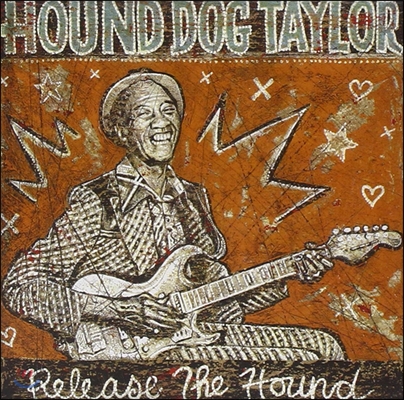 Hound Dog Taylor - Release The Hound