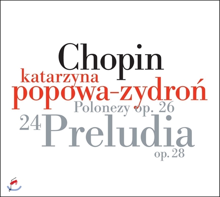 Katarzyna Popowa-Zydron 쇼팽: 24개의 프렐류드, 폴로네즈 (Chopin: 24 Preludes Op.28, Polonaises Op.26) 카타르지나 포포바-지드론