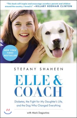 Elle & Coach: Diabetes, the Fight for My Daughter's Life, and the Dog Who Changed Everything